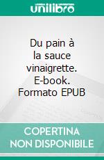 Du pain à la sauce vinaigrette. E-book. Formato EPUB