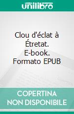 Clou d'éclat à Étretat. E-book. Formato EPUB ebook di Robert Vincent