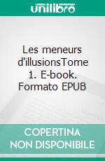 Les meneurs d'illusionsTome 1. E-book. Formato EPUB ebook