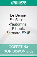 Le Dernier FeuSecrets d'automne. E-book. Formato EPUB ebook di Christian Dubuisson