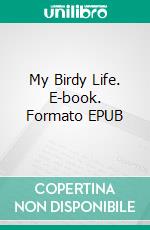 My Birdy Life. E-book. Formato EPUB ebook di Gérard Bocage