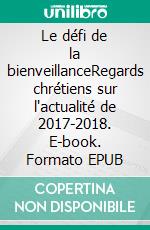 Le défi de la bienveillanceRegards chrétiens sur l'actualité de 2017-2018. E-book. Formato EPUB ebook