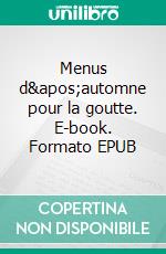 Menus d'automne pour la goutte. E-book. Formato EPUB ebook di Cedric Menard