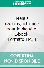 Menus d'automne pour le diabète. E-book. Formato EPUB ebook di Cedric Menard