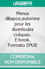 Menus d'automne pour les diverticules coliques. E-book. Formato EPUB ebook di Cedric Menard