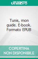 Tunis, mon guide. E-book. Formato EPUB