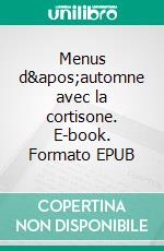 Menus d'automne avec la cortisone. E-book. Formato EPUB ebook di Cedric Menard