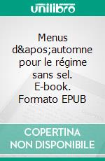 Menus d'automne pour le régime sans sel. E-book. Formato EPUB ebook di Cedric Menard