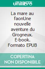 La mare au faonUne nouvelle aventure du Grogneux. E-book. Formato EPUB ebook