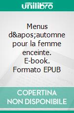 Menus d'automne pour la femme enceinte. E-book. Formato EPUB ebook di Cedric Menard