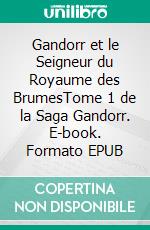 Gandorr et le Seigneur du Royaume des BrumesTome 1 de la Saga Gandorr. E-book. Formato EPUB ebook