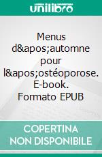 Menus d'automne pour l'ostéoporose. E-book. Formato EPUB ebook di Cedric Menard