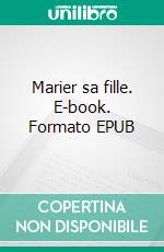 Marier sa fille. E-book. Formato EPUB ebook