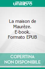 La maison de Maurèze. E-book. Formato EPUB ebook di Henry Gréville