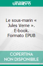 Le sous-marin « Jules Verne ». E-book. Formato EPUB ebook