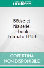 Bêtise et Niaiserie. E-book. Formato EPUB ebook di Jean-Marie Sonet