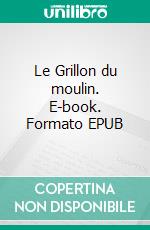 Le Grillon du moulin. E-book. Formato EPUB ebook di Pierre