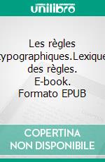 Les règles typographiques.Lexique des règles. E-book. Formato EPUB ebook