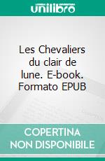 Les Chevaliers du clair de lune. E-book. Formato EPUB ebook di Pierre