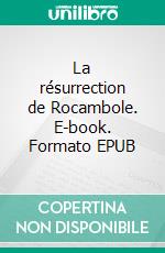 La résurrection de Rocambole. E-book. Formato EPUB ebook