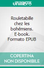 Rouletabille chez les bohémiens. E-book. Formato EPUB ebook di Gaston Leroux