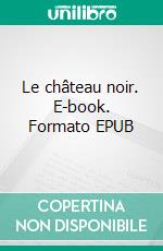 Le château noir. E-book. Formato EPUB ebook