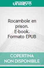 Rocambole en prison. E-book. Formato EPUB ebook di Pierre-Alexis Ponson du Terrail