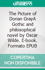 The Picture of Dorian GrayA Gothic and philosophical novel by Oscar Wilde. E-book. Formato EPUB