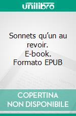 Sonnets qu’un au revoir. E-book. Formato EPUB