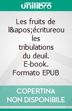 Les fruits de l&apos;écritureou les tribulations du deuil. E-book. Formato EPUB ebook