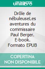 Drôle de nébuleuseLes aventures du commissaire Paul Berger. E-book. Formato EPUB ebook