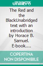 The Red and the BlackUnabridged text with an introduction by Horace B. Samuel. E-book. Formato EPUB ebook di Stendhal Stendhal