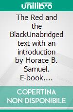 The Red and the BlackUnabridged text with an introduction by Horace B. Samuel. E-book. Formato EPUB ebook