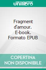 Fragment d'amour. E-book. Formato EPUB ebook