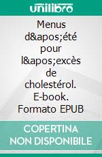 Menus d&apos;été pour l&apos;excès de cholestérol. E-book. Formato EPUB ebook