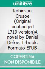 Robinson Crusoe (Original unabridged 1719 version)A novel by Daniel Defoe. E-book. Formato EPUB ebook