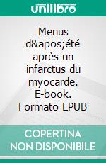 Menus d'été après un infarctus du myocarde. E-book. Formato EPUB ebook di Cédric Menard