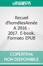 Recueil d'homéliesAnnée A 2016 - 2017. E-book. Formato EPUB ebook di Père Arnaud Duban