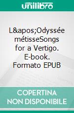 L&apos;Odyssée métisseSongs for a Vertigo. E-book. Formato EPUB ebook