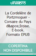 La Cordelière de Portzmoguer - Corsaire du Pays d'Iroise. E-book. Formato EPUB ebook