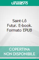 Saint-Lô Futur. E-book. Formato EPUB ebook di Benoît R. Sorel