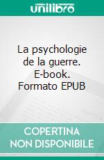 La psychologie de la guerre. E-book. Formato EPUB ebook di Chaulveron Chaulveron