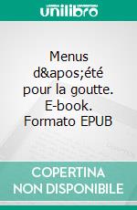 Menus d'été pour la goutte. E-book. Formato EPUB ebook di Cédric Ménard