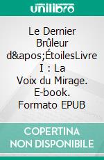 Le Dernier Brûleur d&apos;ÉtoilesLivre I : La Voix du Mirage. E-book. Formato EPUB