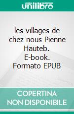 les villages de chez nous Pienne Hauteb. E-book. Formato EPUB ebook