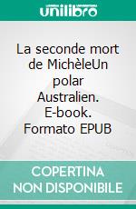 La seconde mort de MichèleUn polar Australien. E-book. Formato EPUB ebook