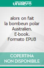 alors on fait la bombeun polar Australien. E-book. Formato EPUB ebook
