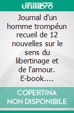 Journal d'un homme trompéun recueil de 12 nouvelles sur le sens du libertinage et de l'amour. E-book. Formato EPUB ebook di Pierre Drieu la Rochelle