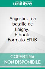 Augustin, ma bataille de Loigny. E-book. Formato EPUB ebook