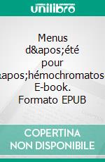 Menus d'été pour l'hémochromatose. E-book. Formato EPUB ebook di Cédric Ménard